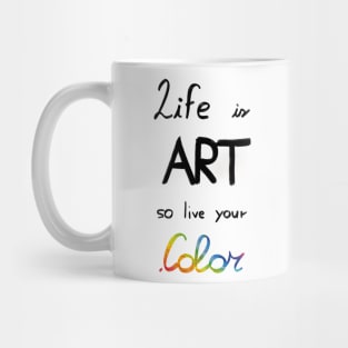 Life is art, live your in color Mug